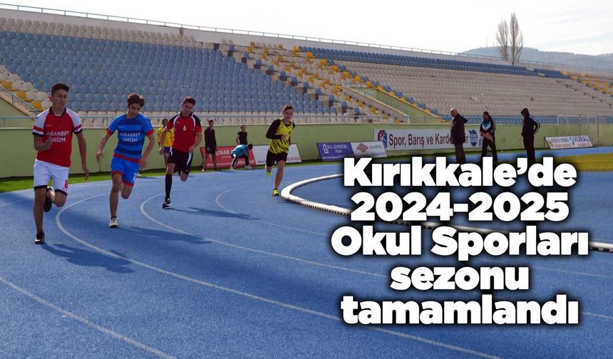 Kırıkkale’de 2024-2025 Okul Sporları sezonu tamamlandı