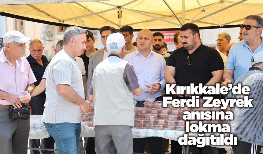 Kırıkkale’de Ferdi Zeyrek anısına lokma dağıtıldı