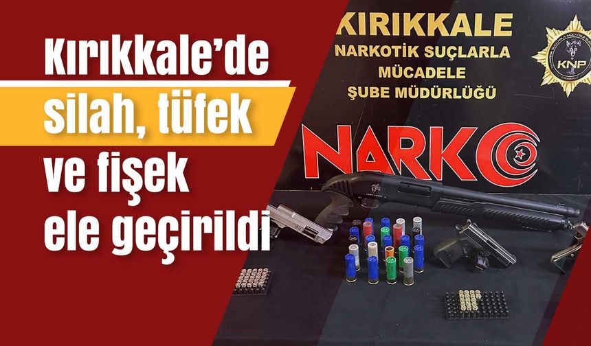 Kırıkkale’de silah, tüfek ve fişek ele geçirildi