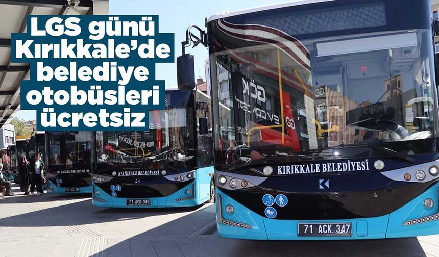 LGS günü Kırıkkale’de belediye otobüsleri ücretsiz olacak