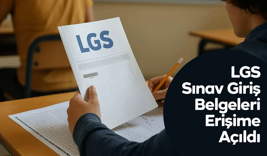 LGS Sınav Giriş Belgeleri Erişime Açıldı