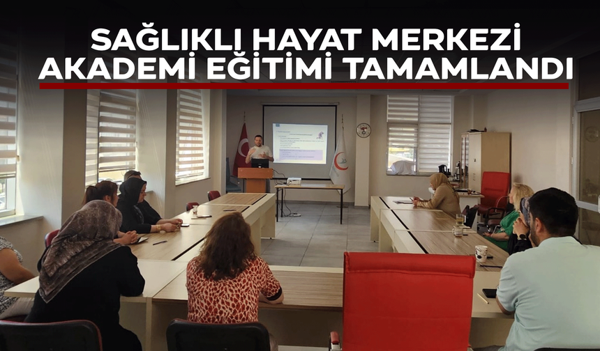 Sağlıklı Hayat Merkezi Akademi Eğitimi tamamlandı