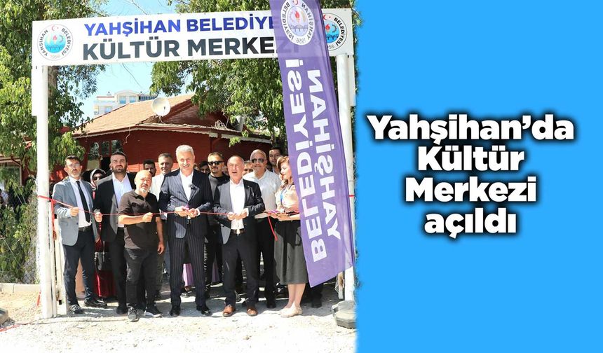 Yahşihan’da Kültür Merkezi açıldı