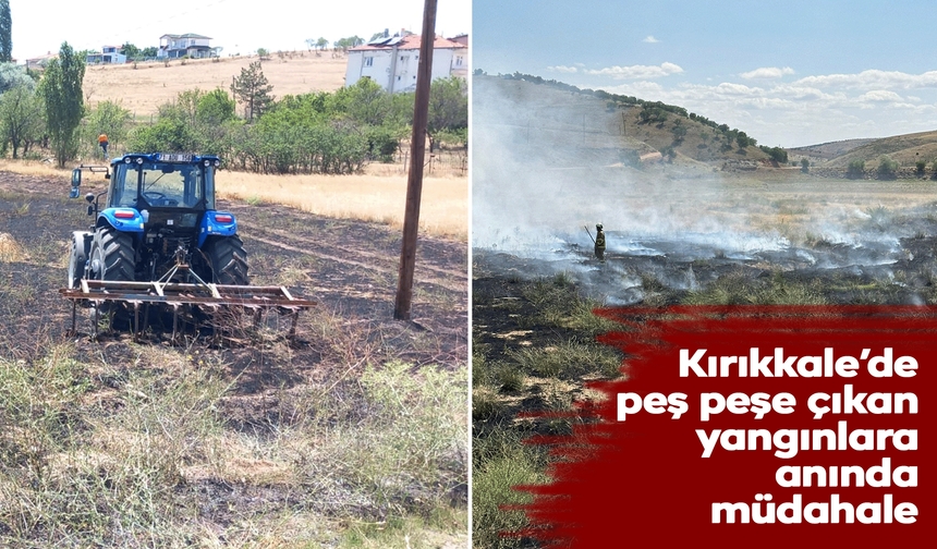Kırıkkale’de peş peşe çıkan yangınlara anında müdahale
