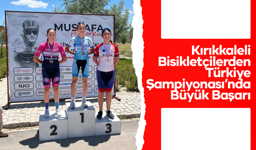 Kırıkkaleli Bisikletçilerden Türkiye Şampiyonası’nda Büyük Başarı