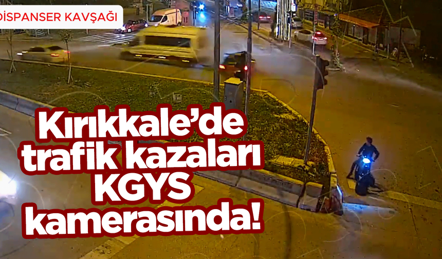 Kırıkkale’de trafik kazaları KGYS kamerasında!