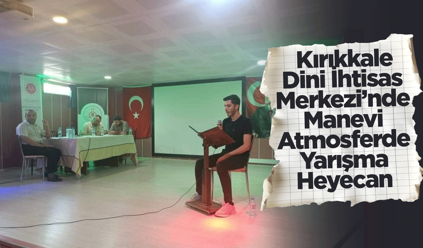Kırıkkale Dini İhtisas Merkezi’nde Manevi Atmosferde Yarışma Heyecanı