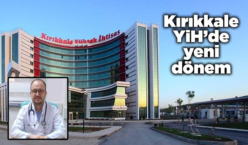 Kırıkkale Yüksek İhtisas Hastanesi’nde yeni dönem