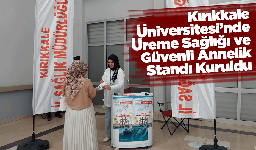 Kırıkkale Üniversitesi’nde Üreme Sağlığı ve Güvenli Annelik Standı Kuruldu