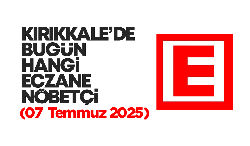 Kırıkkale’de bugün hangi eczaneler nöbetçi? 07 Temmuz 2025