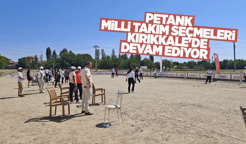Petank Milli Takım Seçmeleri Kırıkkale'de Devam Ediyor