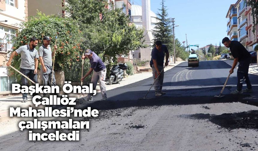 Başkan Önal, Çallıöz Mahallesi’nde çalışmaları inceledi