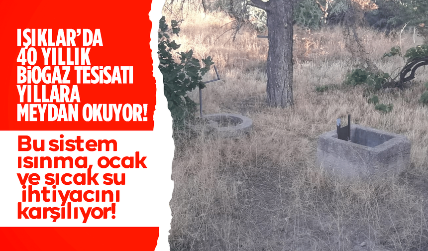 IŞIKLAR’DA 40 YILLIK BİOGAZ TESİSATI YILLARA MEYDAN OKUYOR