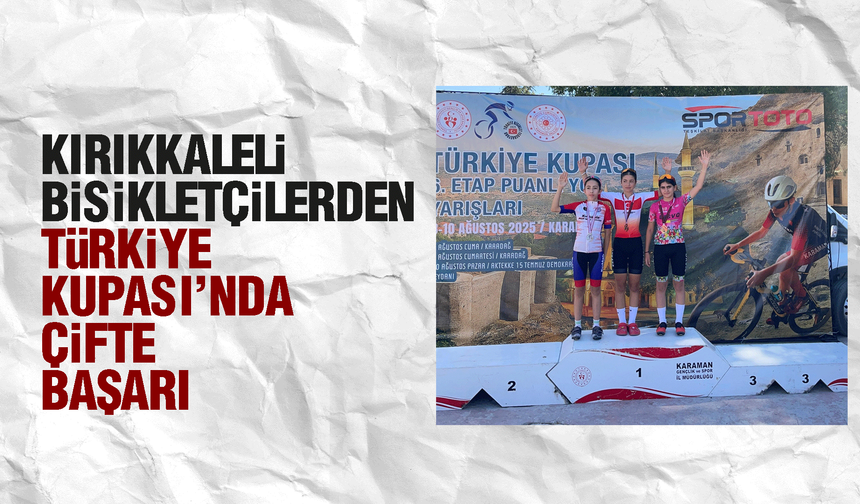 Kırıkkaleli bisikletçilerden Türkiye Kupası’nda çifte başarı