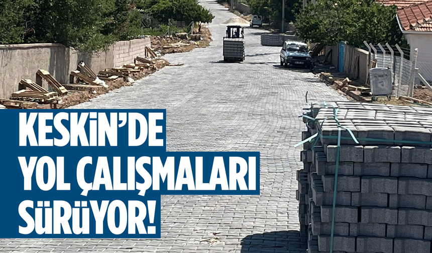 Keskin’de ulaşım altyapısı güçleniyor: Maden Mahallesi’nde yol çalışmaları sürüyor