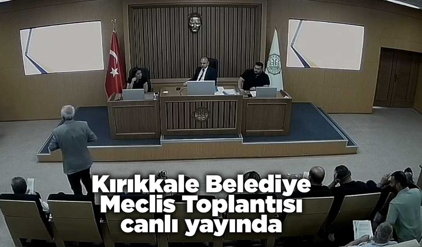 Kırıkkale Belediye Meclis Toplantısı canlı yayında