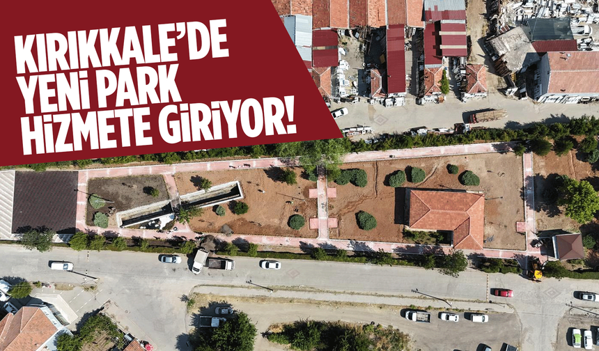 Kırıkkale’de yeni bir park hizmete giriyor