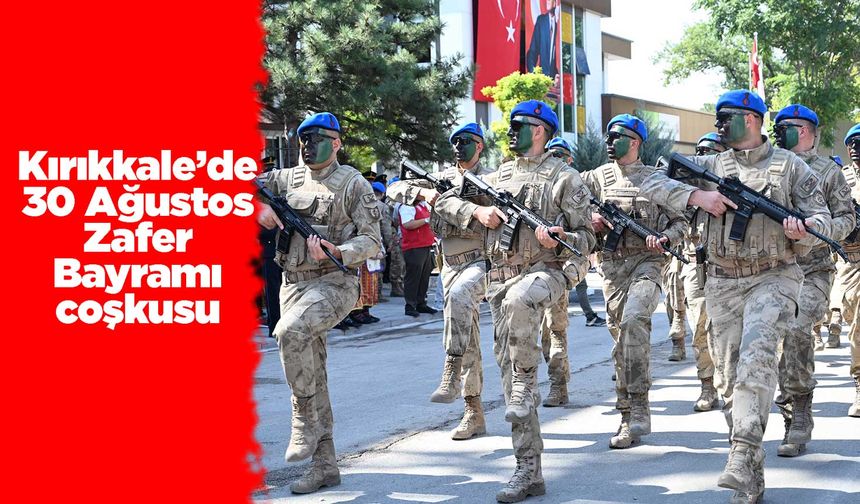 Kırıkkale’de 30 Ağustos Zafer Bayramı coşkusu