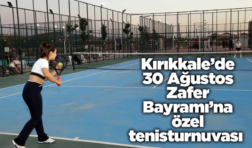 Kırıkkale’de 30 Ağustos Zafer Bayramı’na özel tenis turnuvası