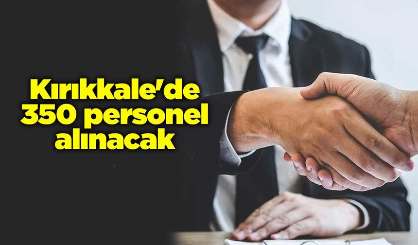 Kırıkkale'de 350 personel alınacak
