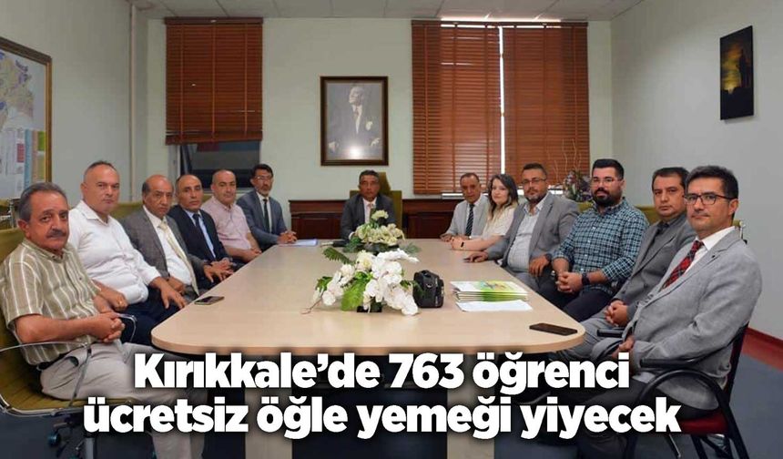 Kırıkkale’de 763 öğrenci ücretsiz öğle yemeği yiyecek