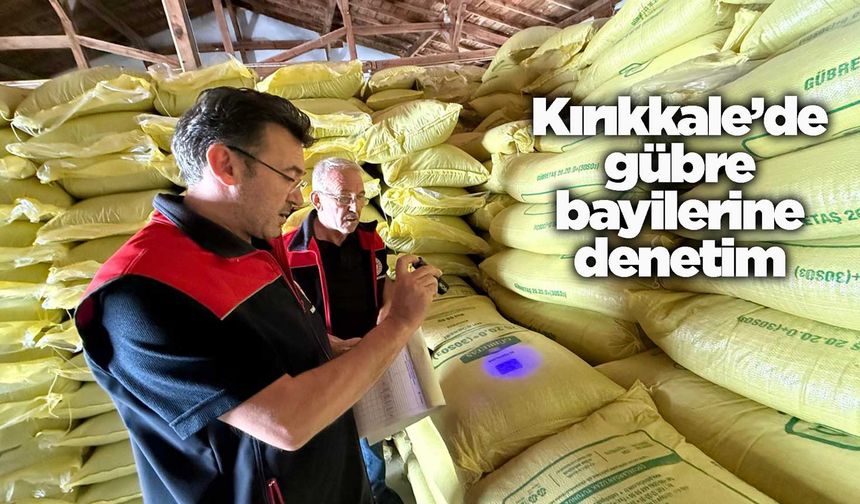 Kırıkkale’de gübre bayilerine denetim