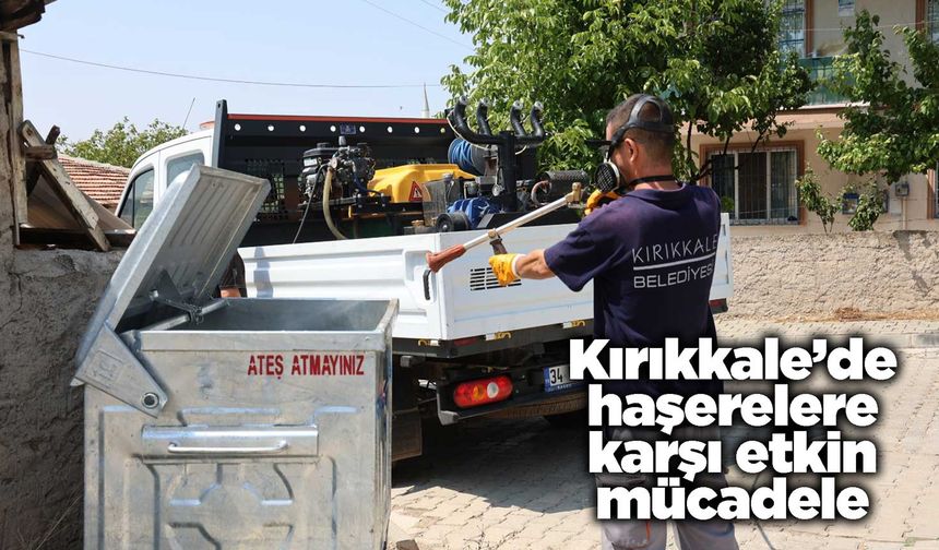 Kırıkkale’de haşerelere karşı etkin mücadele