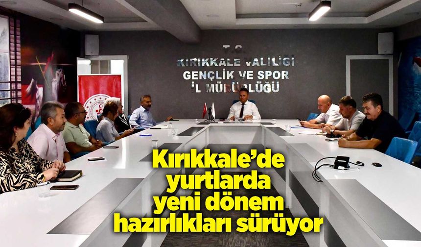 Kırıkkale’de yurtlarda yeni dönem hazırlıkları sürüyor