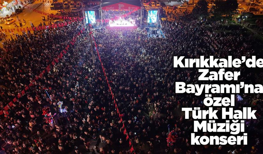 Kırıkkale’de Zafer Bayramı’na özel Türk Halk Müziği konseri