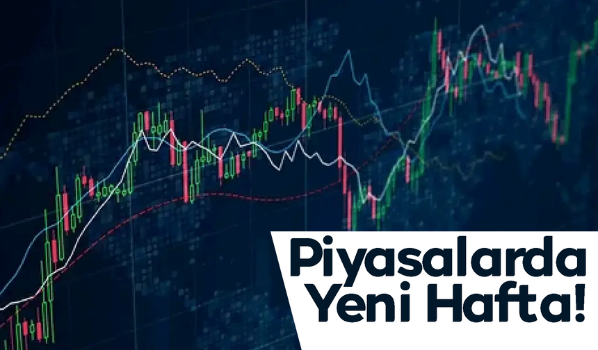 Piyasalarda Yeni Hafta!