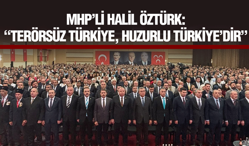 MHP’li Öztürk: “Terörsüz Türkiye, Huzurlu Türkiye’dir”