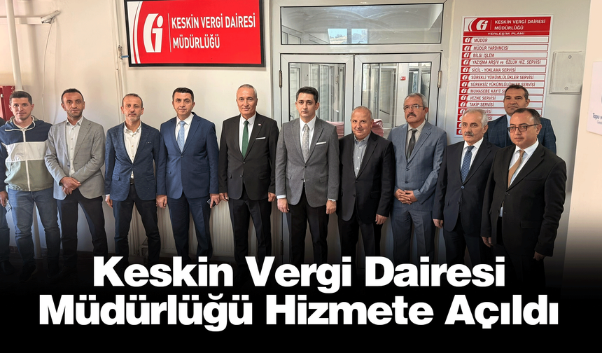 Keskin Vergi Dairesi Müdürlüğü Hizmete Açıldı
