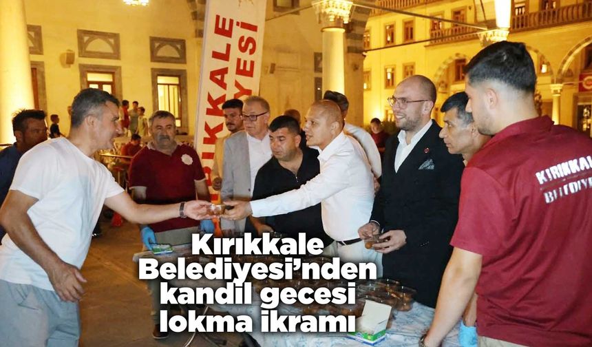 Kırıkkale Belediyesi’nden kandil gecesi lokma ikramı