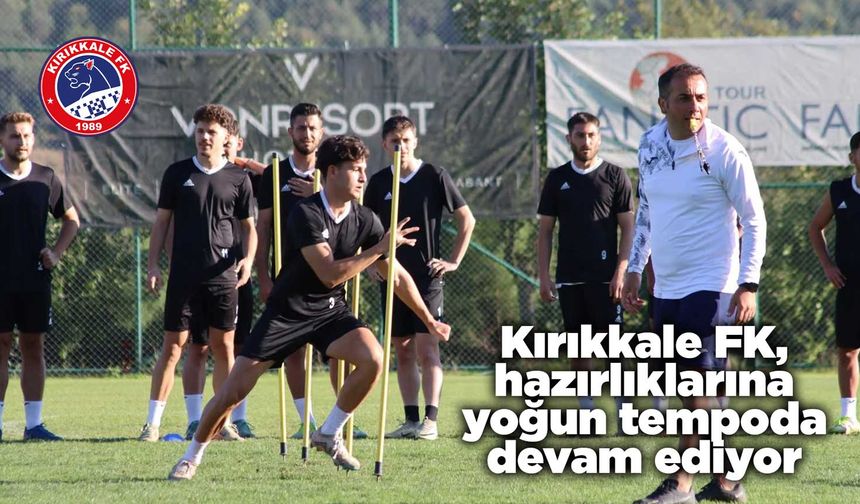 Kırıkkale FK, hazırlıklarına yoğun tempoda devam ediyor