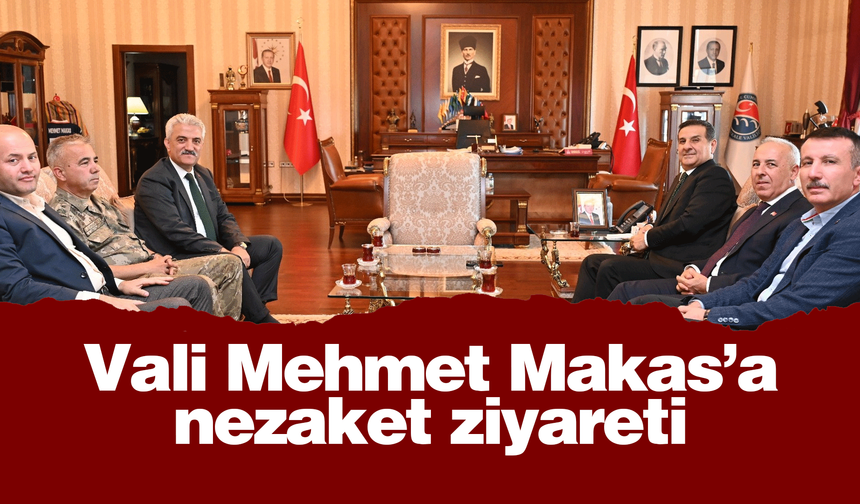 Vali Mehmet Makas’a nezaket ziyareti