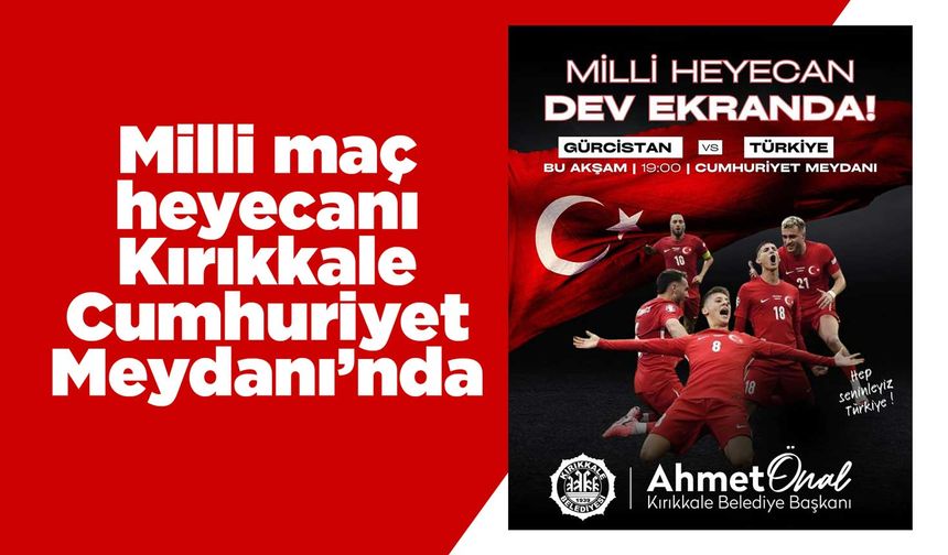 Milli maç heyecanı Kırıkkale Cumhuriyet Meydanı’nda