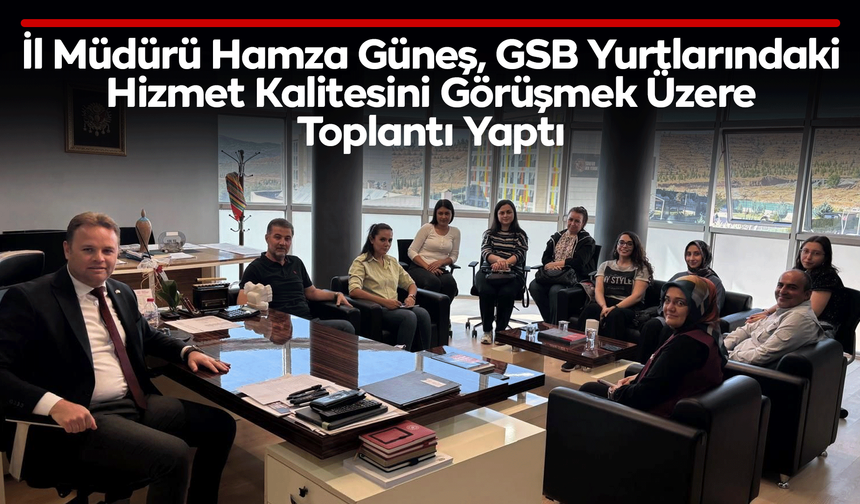 İl Müdürü Hamza Güneş, GSB Yurtlarındaki Hizmet Kalitesini Görüşmek Üzere Toplantı Yaptı