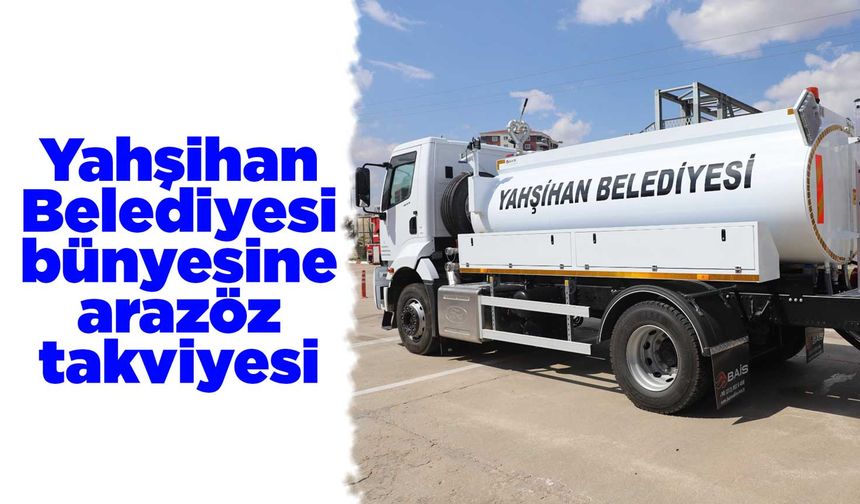 Yahşihan Belediyesi bünyesine arazöz takviyesi