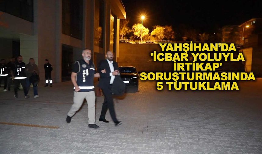 'İcbar Yoluyla İrtikap' soruşturmasında belediye başkanı Ahmet Sungur’unda aralarında olduğu 5 şüpheli tutuklandı