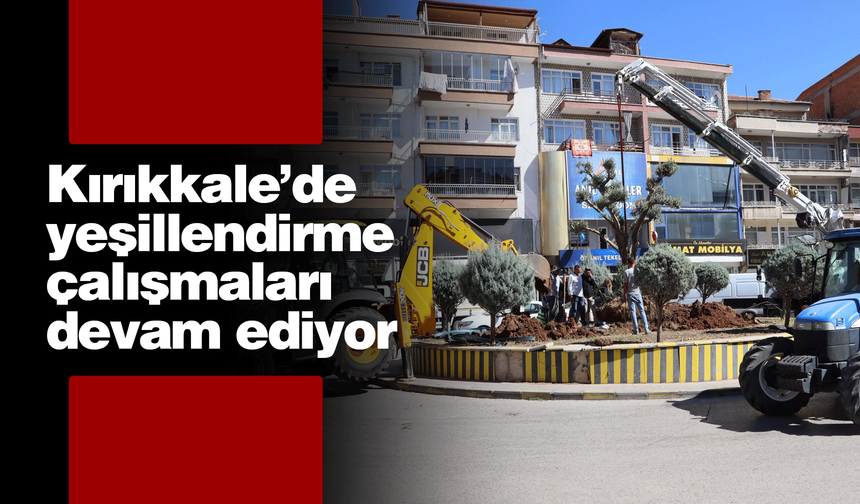 Kırıkkale Belediyesi’nden Doğa Dostu Çalışmalar