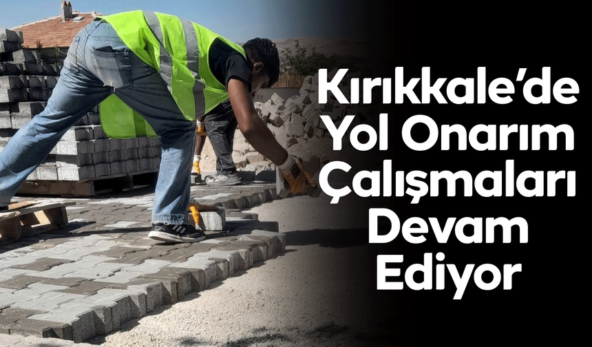 Kırıkkale Belediyesi’nden Yol Onarım Çalışmaları