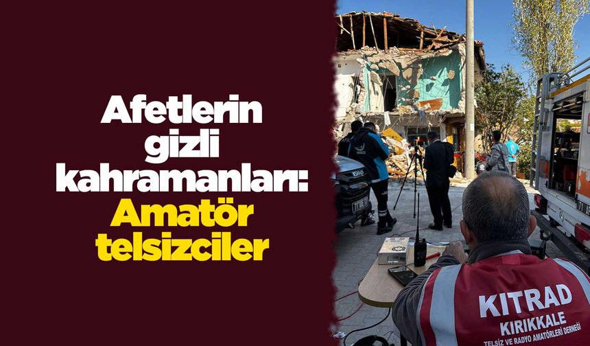 Afetlerin gizli kahramanları: Amatör telsizciler