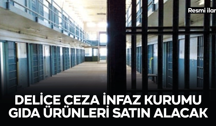 DELİCE KAPALI VE AÇIK CEZA İNFAZ KURUMU GIDA ÜRÜNLERİ SATIN ALACAK