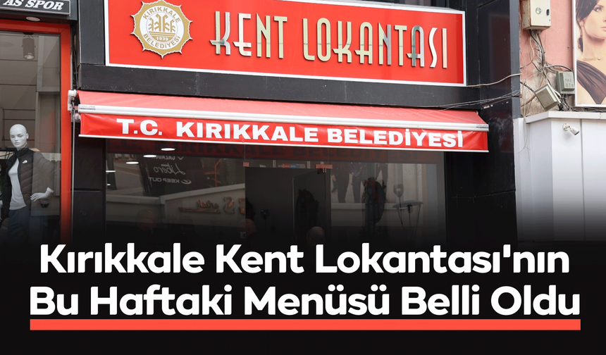 Kırıkkale Kent Lokantası’nda Haftanın Menüsü Belli Oldu!