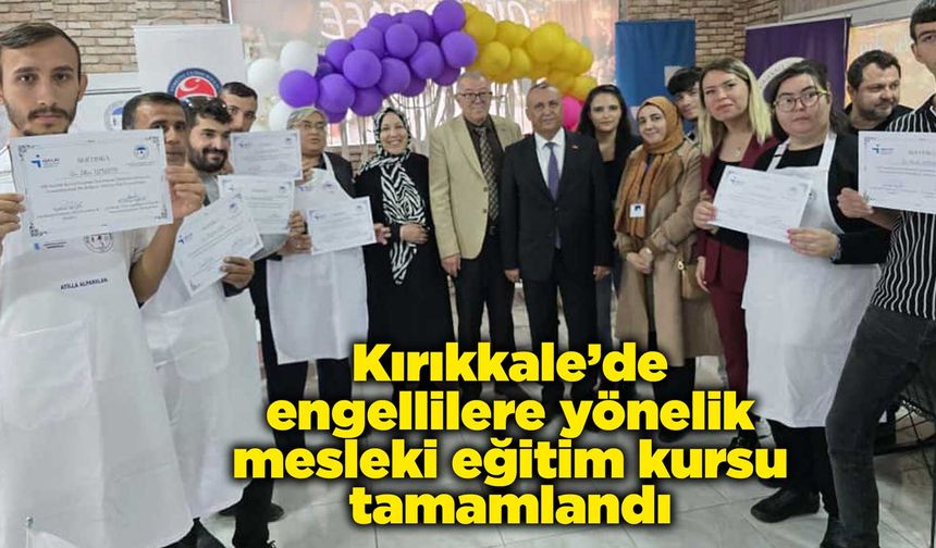 Kırıkkale’de engellilere yönelik mesleki eğitim kursu tamamlandı