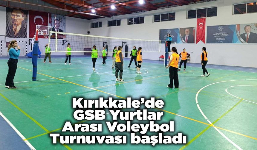 Kırıkkale’de GSB Yurtlar Arası Voleybol Turnuvası başladı