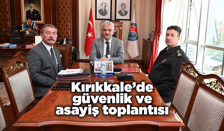 Kırıkkale’de güvenlik ve asayiş toplantısı yapıldı