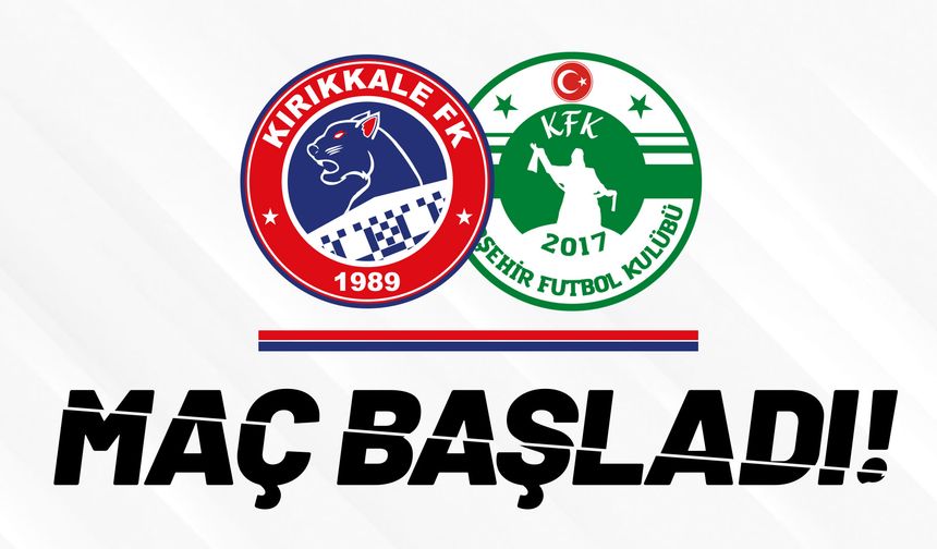 Kırıkkale FK - Kırşehir FSK maçı başladı