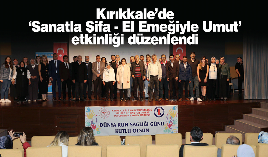 Kırıkkale’de ‘Sanatla Şifa – El Emeğiyle Umut’ etkinliği düzenlendi