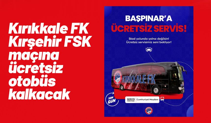 Kırıkkale FK - Kırşehir FSK maçına ücretsiz otobüs kalkacak